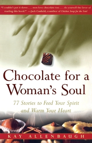 Chocolate for a Womans Soul: 77 Stories to Feed Your Spirit and Warm Your Heart