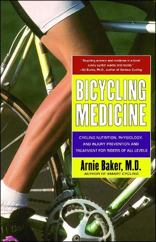 Bicycling Medicine Nutrition, Physiology and Injury Prevention by Baker, Arnie ( Author ) ON Apr-06-1999, Paperback