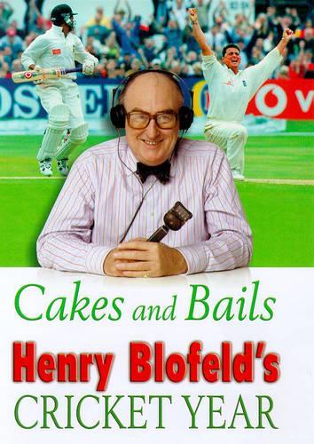 Cakes and Bails: Henry Blofeld's Cricket Year