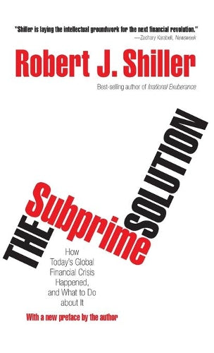 The Subprime Solution: How Todays Global Financial Crisis Happened, and What to Do about It