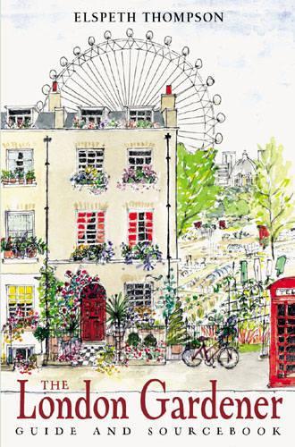 The London Gardener: Guide and Sourcebook