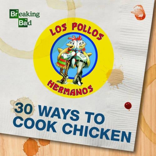 Breaking Bad 30 Ways to Cook Chicken