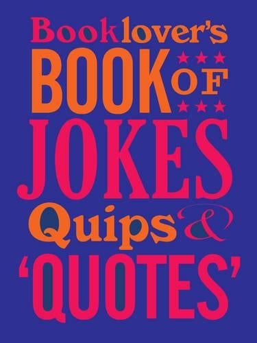 The Booklovers Book of Jokes, Quips and Quotes (Humour)