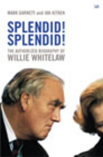 Splendid! Splendid!: The Authorized Biography of Willie Whitelaw