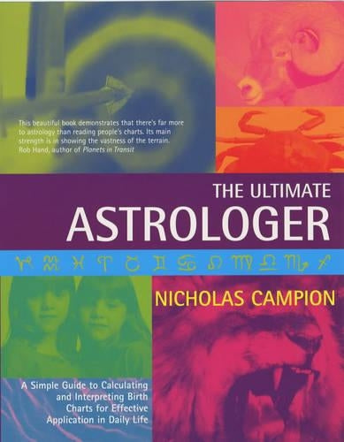 The Ultimate Astrologer: A Simple Guide to Calculating and Interpreting Birth Charts for Effective Application in Daily Life