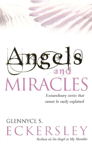 Angels And Miracles: Modern day miracles and extraordinary coincidences: Extraordinary Stories That Cannot Be Easily Explained (Extraordinary Stories That Cannot Be Explained)