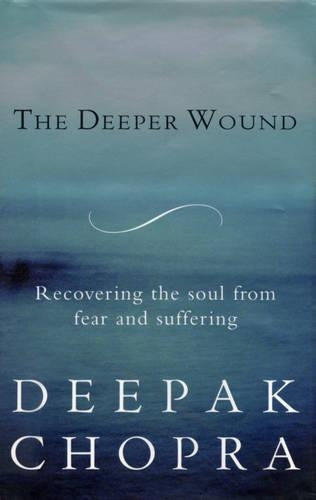 The Deeper Wound: Preserving Your Soul in the Face of Fear and Tragedy