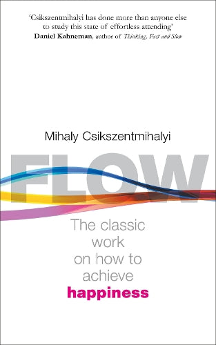 Flow: The Psychology of Happiness: The Classic Work on How to Achieve Happiness