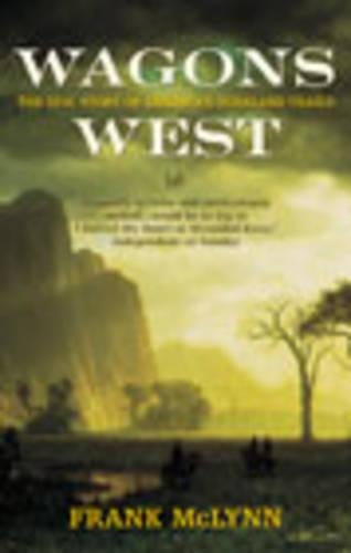 Wagons West: The Epic Story of Americas Overland Trails