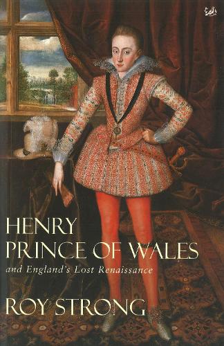 Henry, Prince of Wales and Englands Lost Renaissance