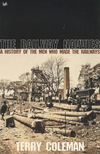 The Railway Navvies: A History of the Men Who Made the Railways