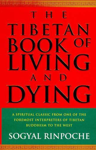 The Tibetan Book Of Living And Dying: A Spiritual Classic from One of the Foremost Interpreters of Tibetan Buddhism to the West