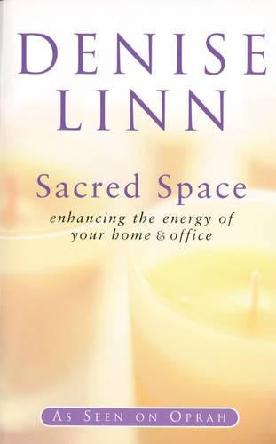 Sacred Space: Enhancing the Energy of Your Home and Office: Clearing and Enhancing the Energy of Your Home