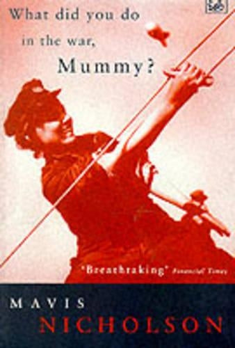 What Did You Do in the War, Mummy?: Women in World War II (Pimlico)