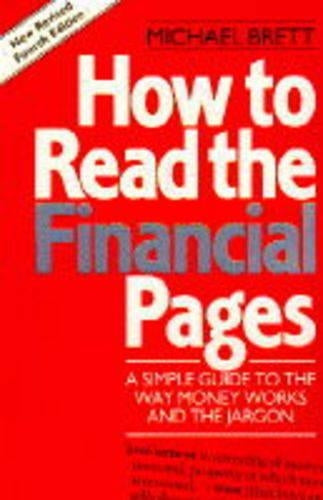 How To Read The Financial Pages: 4th Edition A Simple Guide to the Way Money Works and the Jargon