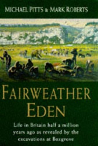 Fairweather Eden: life in Britain half a million years ago as revealed by the excavations at Boxgrove