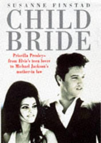 Child Bride : The Untold Story of Priscilla Beaulieu Presley