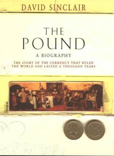 The Pound : A Biography; The Story of the Currency That Ruled the World and Lasted a Thousand Years