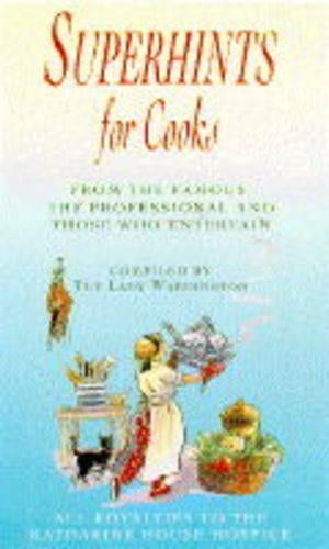 Superhints For Cooks: From the Famous,the Professional And Those Who Entertain: From the Famous, the Professional and the Hospitable