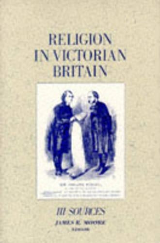 RELIGION IN VICTORIAN BRITAIN. Vol 3: Sources.