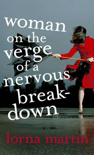 Woman On The Verge Of A Nervous Breakdown: Life, Love and Talking It Through