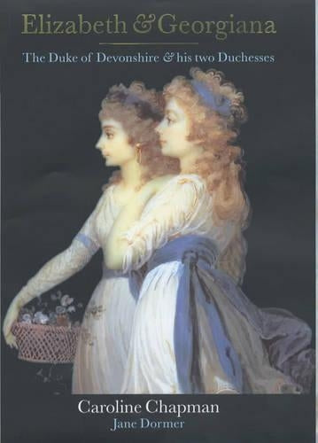 Elizabeth and Georgiana: The Duke of Devonshire and His Two Duchesses