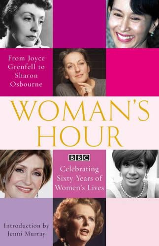 Womans Hour: From Joyce Grenfell to Sharon Osbourne: Celebrating Sixty Years of Womens Lives