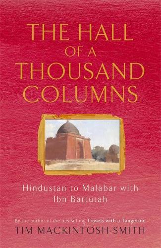 Hall of a Thousand Columns: Hindustan to Malabar with Ibn Battutah (The Hungry Student)