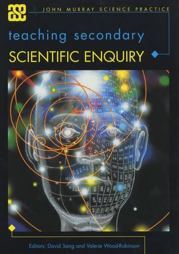 Teaching Secondary Scientific Enquiry (ASE John Murray Science Practice)