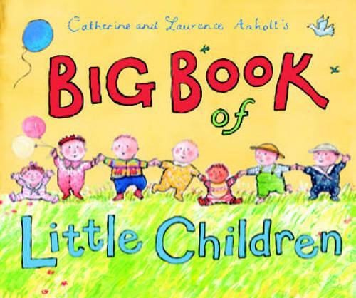 Catherine and Laurence Anholts Big Book of Little Children