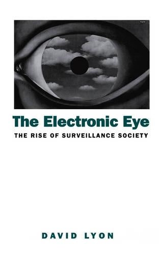 The Electronic Eye: The Rise of Surveillance Society: Computers and Social Control in Context