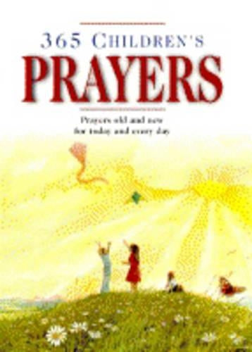 365 Childrens Prayers : " Prayors Old And New For Today And Every Day "