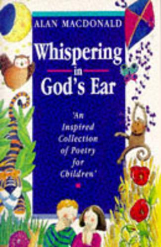 Whispering in Gods Ear: An Inspired Collection of Poetry For Children