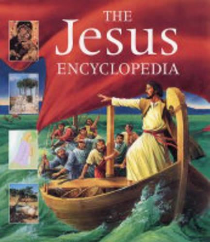 The Jesus Encyclopedia: An Illustrated Introduction to the Life and Times of Jesus