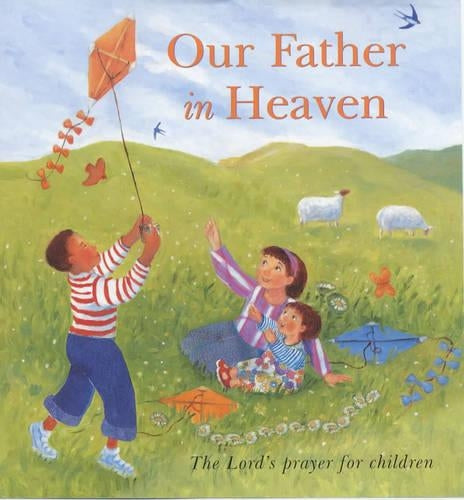 Our Father in Heaven. The Lords Prayer for Children