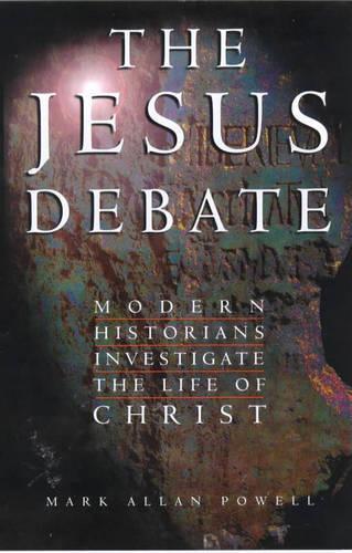 The Jesus Debate: Modern Historians Investigate the Life of Christ