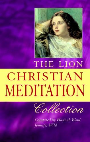 The Lion Christian Meditation Collection: Over 500 Meditations Classic and Contemporary Arranged by Theme (Lion Collection)