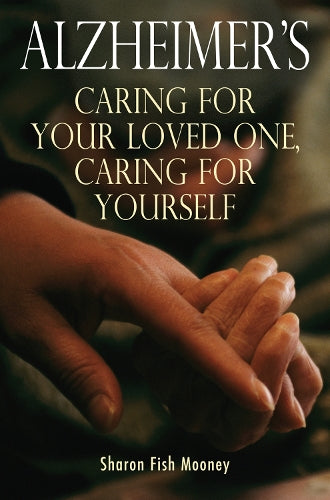 Alzheimers: Caring for Your Loved One, Caring for Yourself