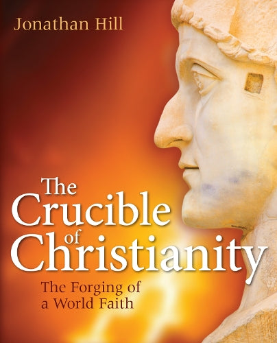 The Crucible of Christianity: The Forging of a World Faith