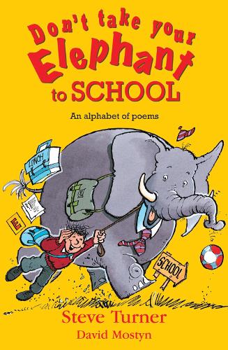 Dont Take Your Elephant to School: All Kinds of Alphabet Poems