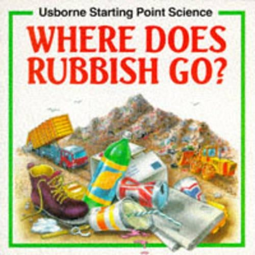 Where Does Rubbish Go to? (Usborne Starting Point Science)