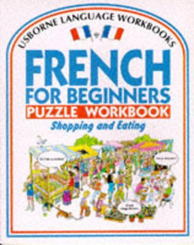 French for Beginners Puzzle Workbook: Shopping and Eating (Usborne Language Workbooks)