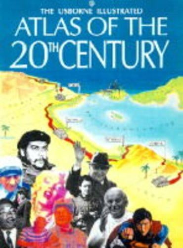 Usborne Illustrated Atlas of the 20th Century (History atlases)