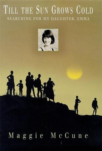 Till The Sun Grows Cold. Searching For My Daughter Emma