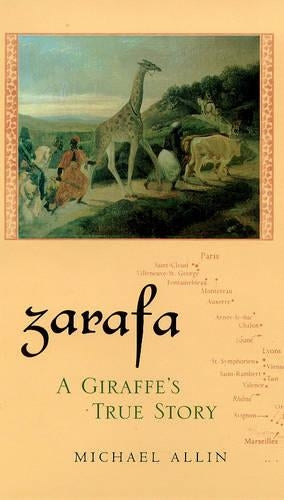 Zarafa: A Giraffes True Story, from Deep in Africa to the Heart of Paris