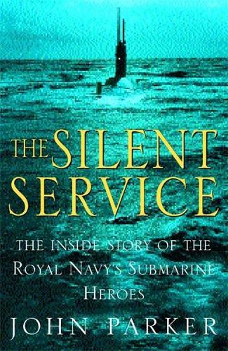 The Silent Service: The Inside Story of the Royal Navys Submarine Heroes