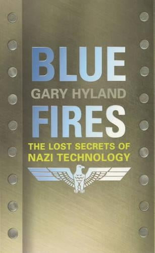 Blue Fires: The Lost Secrets of Nazi Technology