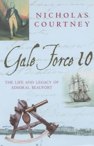 Gale Force 10: The Life and Legacy of Admiral Beaufort
