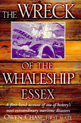 The Wreck of the Whaleship "Essex": A First-hand Account of One of Historys Most Extraordinary Maritime Disasters