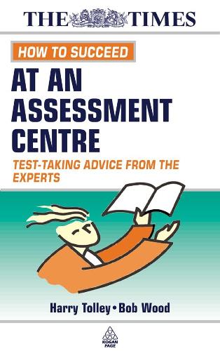 How to Succeed at an Assessment Centre: Essential Preparation for Psychometric Tests Group and Role-play Exercises Panel Interviews and Presentations: ... Advice from the Experts (Testing Series)